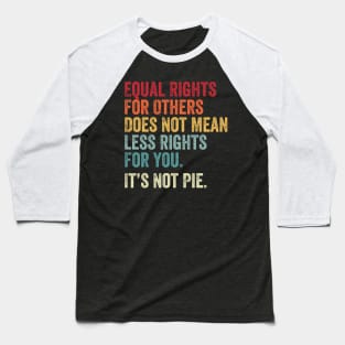 E Equal Rights For Others It'S Not Pie Baseball T-Shirt